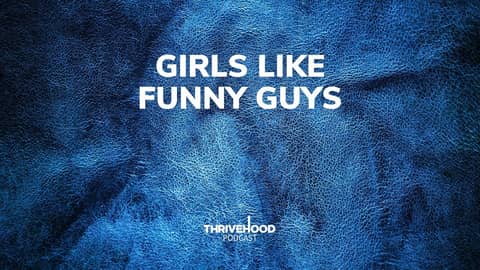 THRIVEHOOD Podcast - Girls Like Funny Guys