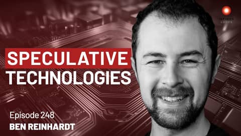 Ben Reinhardt — Speculative Technologies | Episode 248 Ben Reinhardt — Speculative Technologies | Episode 248