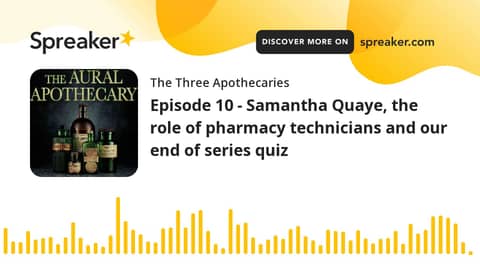 Episode 10 - Samantha Quaye, the role of pharmacy technicians and our end of series quiz (part 3 of