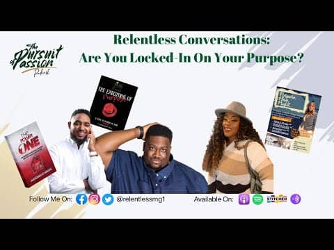 Relentless Conversation: Are You Locked-In On Your Purpose? Relentless Conversation: Are You Locked-In On Your Purpose?