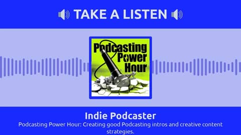 Indie Podcaster - Podcasting Power Hour: Creating good Podcasting intros and creative content...