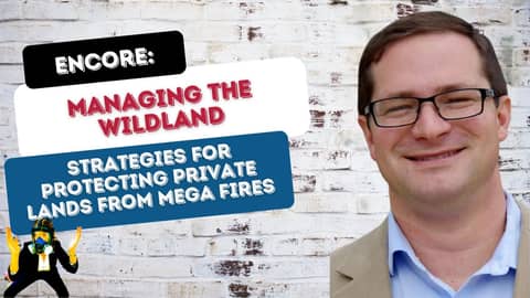 Managing the Wildland— Strategies for Protecting Private Lands from Mega Fires with Algeo Che Casul