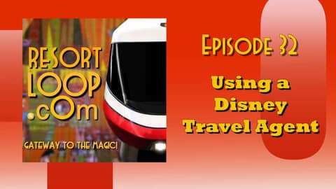 ResortLoop.com Podcast Episode 32 - Using a Disney Travel Agent