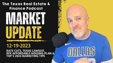 Real Estate Market Update Dec 19, 2023: RATE CUTS, Texas Lawsuit, RFK Housing Fix & 5 Marketing Tips