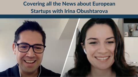 Covering all the News about European Startups with Irina Obushtarova
