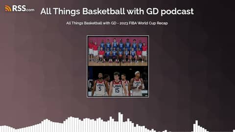 All Things Basketball with GD - 2023 FIBA World Cup Recap