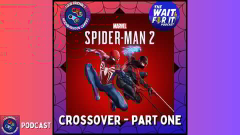 Podcast: The Marvel's Spider-Man 2 Crossover Event Part One - Featuring The Wait For It Podcast