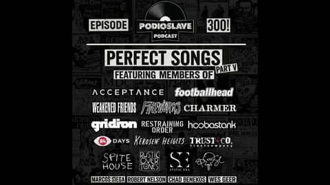 Ep 300: Perfect Songs V - From the Artists  (ft. members of Charmer, TrustCo, Footballhead, Firew...