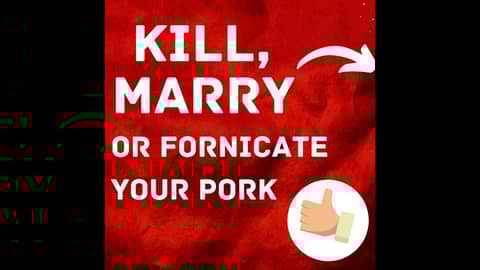 S4: Client 18 - Kill, Marry or Fornicate Your Pork
