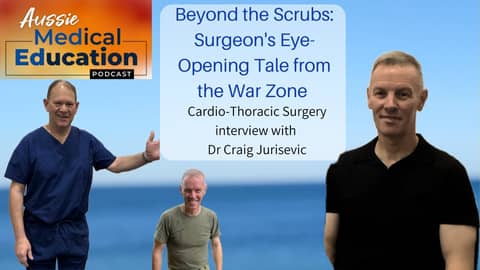 From Operating Room to War Zone: A Cardio-Thoracic Surgeon's experience,  with Dr Craig Jurisevic