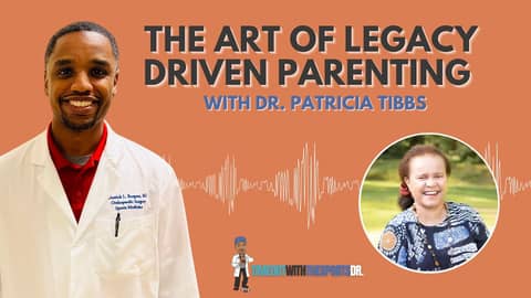 The Art of Legacy Driven Parenting with Dr. Patricia Tibbs