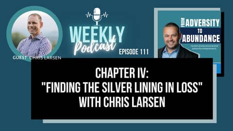EP111: Chapter IV: "Finding the Silver Lining in Loss" with Chris Larsen