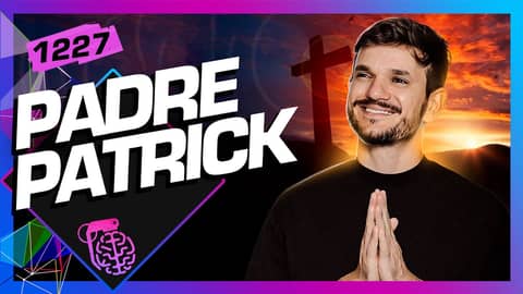 PADRE PATRICK - Inteligência Ltda. Podcast #1227