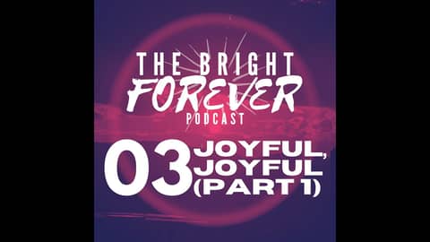EP03 - Joyful, Joyful (Part 1)
