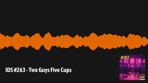 IDS #263 - Two Guys Five Cups | Irritable Dad Syndrome