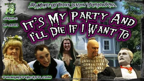 108: It's My Party And I'll Die If I Want To (The Munsters Today Season 3)