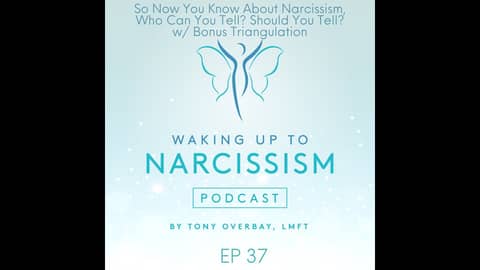 So Now You Know About Narcissism, Who Can You Tell? Should You Tell? w/Bonus Triangulation
