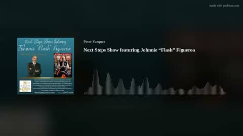 Next Steps Show featuring Johnnie “Flash” Figueroa