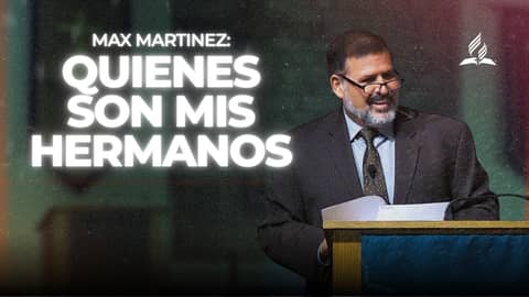 Max Martinez: "Quienes son mis hermanos" | Reflexion