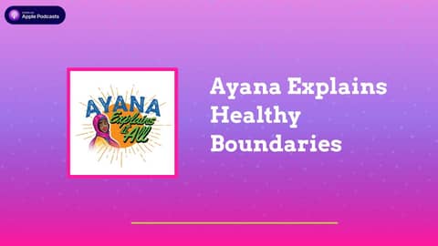 Ayana Explains It All - Ayana Explains Healthy Boundaries