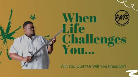 No Days Left Behind: Will You Quit When Life Becomes Challenging?