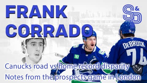 Frank Corrado: Canucks home vs away record disparity.  Notes from the Prospect game.