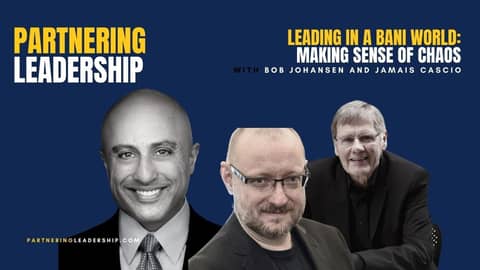 Leading in a BANI World: Making Sense of Chaos with Bob Johansen and Jamais Cascio