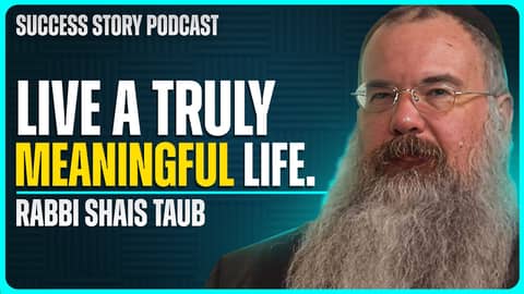 How To Live A Truly Meaningful Life | Shais Taub - Rabbi and Author How To Live A Truly Meaningful Life | Shais Taub - Rabbi and Author