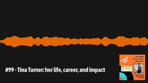 #99 - Tina Turner: her life, career, and impact | The Pop Culture Retrospective Podcast #99 - Tina Turner: her life, career, and impact | The Pop Culture Retrospective Podcast