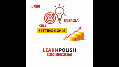 #569 Cele i Energia: Setting Goals in Polish | @learnpolish Polish Podcast #569 Cele i Energia: Setting Goals in Polish | @learnpolish Polish Podcast