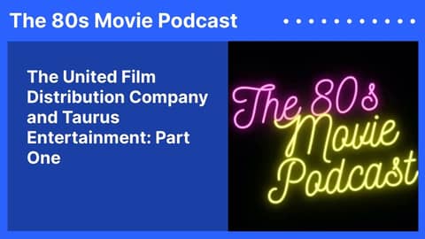 The United Film Distribution Company and Taurus Entertainment: Part One | The 80s Movie Podcast
