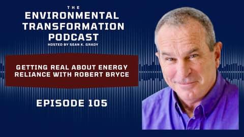 Getting real about energy reliance with Robert Bryce