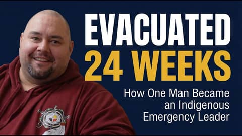 Evacuated for 24 Weeks: How One Man Became an Indigenous Emergency Leader
