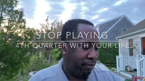 Stop Playing 4th Quarter with your life/Motivation/jtschronicles