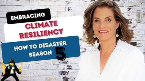 Embracing Climate Resiliency— How to Disaster Season 5