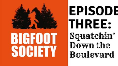 Bigfoot Society Episode 3: Squatchin' Down The Boulevard