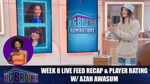Big Brother 24 | Week 8 Live Feed Recap & Player Rating w/ Azah Awasum