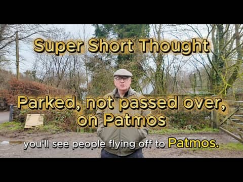 Super Short Thought - Parked not passed over on Patmos