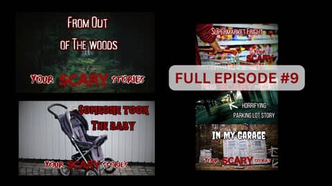 Your Scary Stories Episode #9