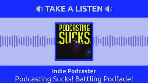 Indie Podcaster - Podcasting Sucks! Battling Podfade!