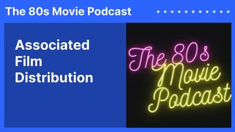 Associated Film Distribution | The 80s Movie Podcast Associated Film Distribution | The 80s Movie Podcast