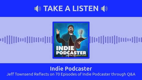 Indie Podcaster - Jeff Townsend Reflects on 70 Episodes of Indie Podcaster through Q&A