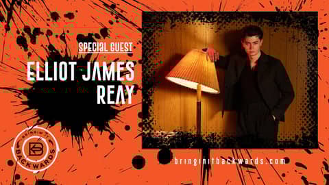 Elliot James Reay Podcast Interview with Bringin' It Backwards Elliot James Reay Podcast Interview with Bringin' It Backwards