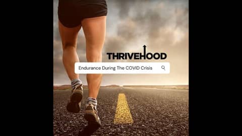 THRIVEHOOD Podcast - Endurance During The COVID Crisis