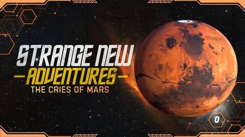 Strange New Adventures - The Cries of Mars: Session 0