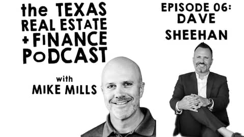 Dave Sheehan Reflect Real Estate | Mike Mills Texas Real Estate & Finance Podcast Episode 6