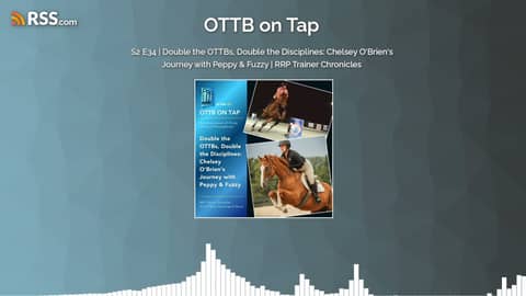 S2 E34 | Double the OTTBs, Double the Disciplines: Chelsey O’Brien’s Journey with Peppy &...