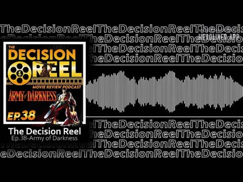 The Decision Reel Ep.38 - Army of Darkness