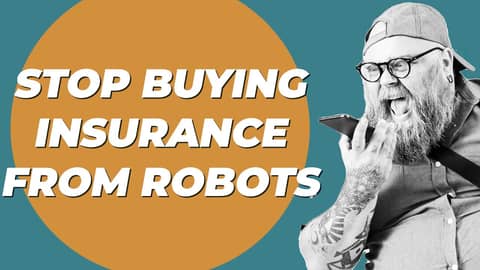 Stop Buying Insurance From Robots!