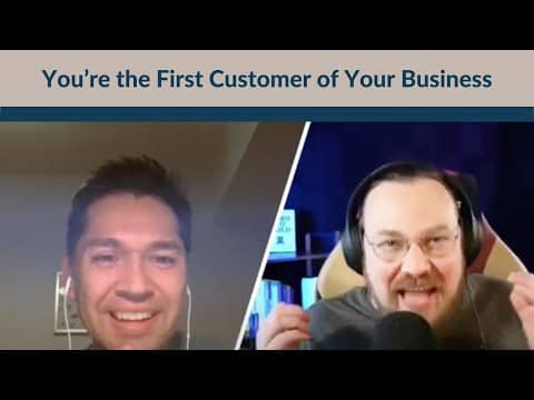 You’re the First Customer of Your Business